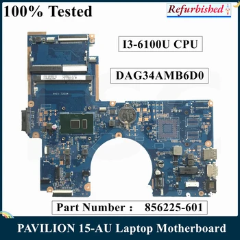 LSC Восстановленный Для HP PAVILION 15-AU Материнская плата ноутбука I3-6100U Процессор 856225-601 856225-001 DAG34AMB6D0 DDR4 100% Тест Быстрая Доставка 15