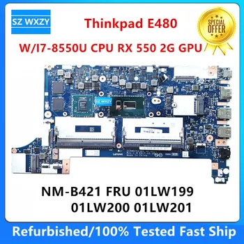 Восстановленная Материнская плата для ноутбука Lenovo Thinkpad E480 с процессором I7-8550U RX 550 2G GPU NM-B421 FRU 01LW199 01LW200 01LW201 DDR4